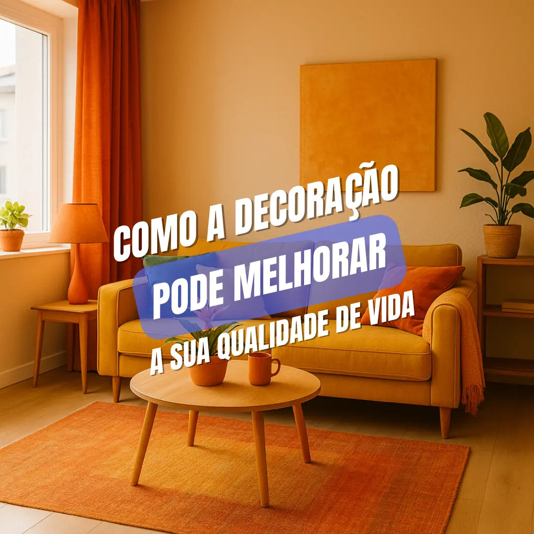 Como a Decoração Pode Melhorar a Sua Qualidade de Vida
