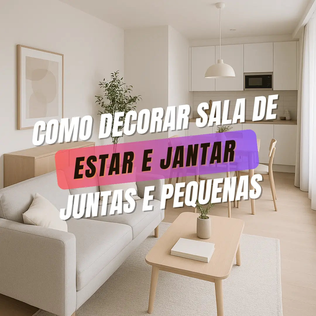 COMO DECORAR SALA DE ESTAR E JANTAR JUNTAS E PEQUENAS
